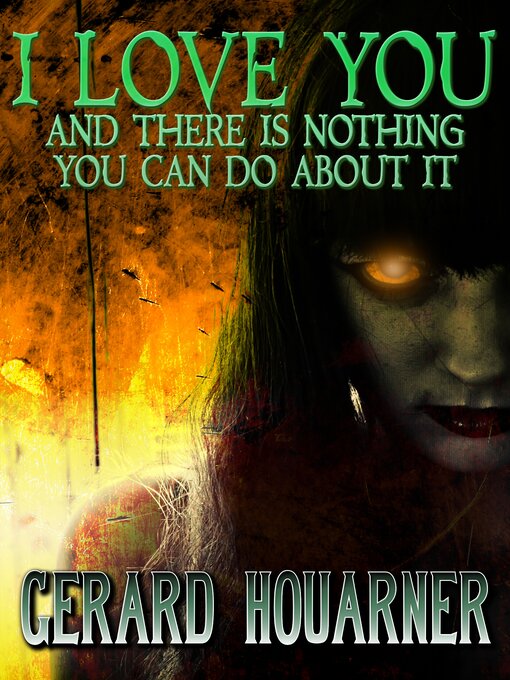 Title details for I Love You and There Is Nothing You Can Do About It by Gerard Houarner - Available